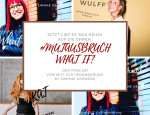 #mutausbruch, whatif – der neue podcast vom mut zur veränderung